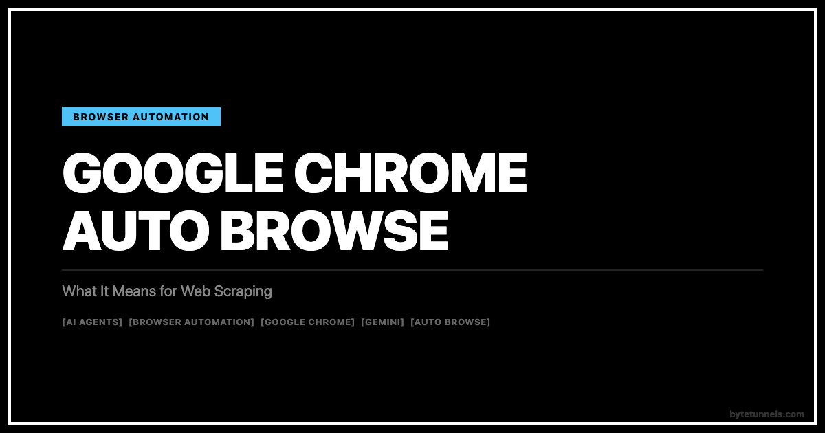 Google Chrome Auto Browse: What It Means for Web Scraping