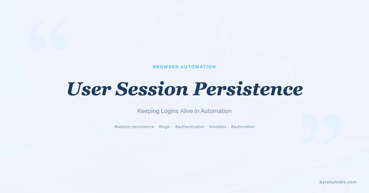 User Session Persistence: Keeping Logins Alive in Automation
