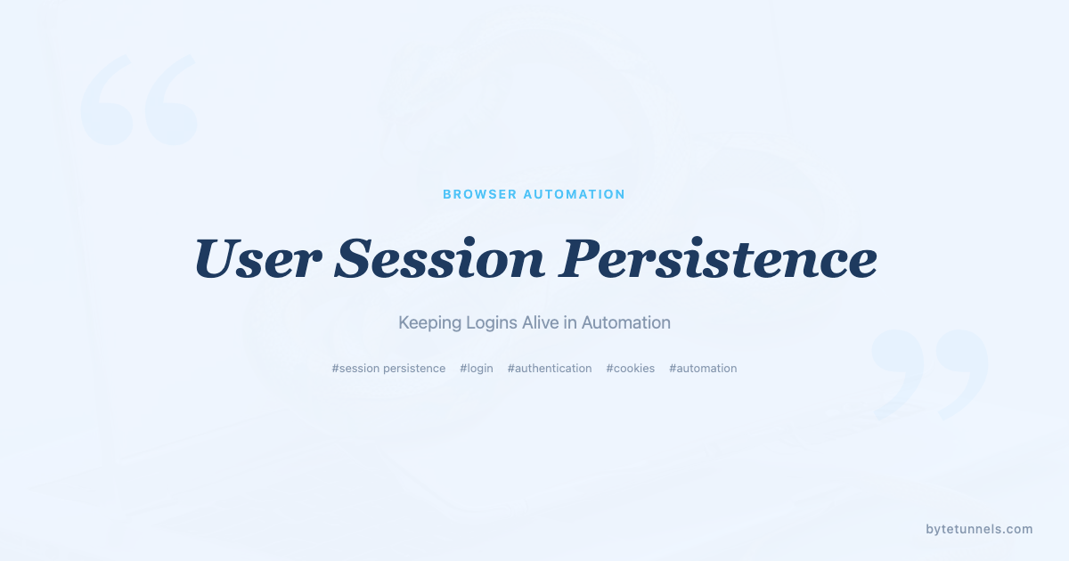 User Session Persistence: Keeping Logins Alive in Automation