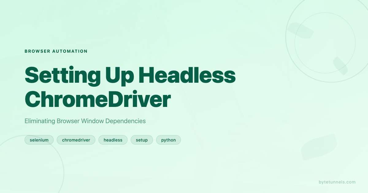 Setting Up Headless ChromeDriver: Eliminating Browser Window Dependencies
