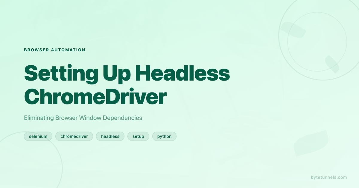 Setting Up Headless ChromeDriver: Eliminating Browser Window Dependencies