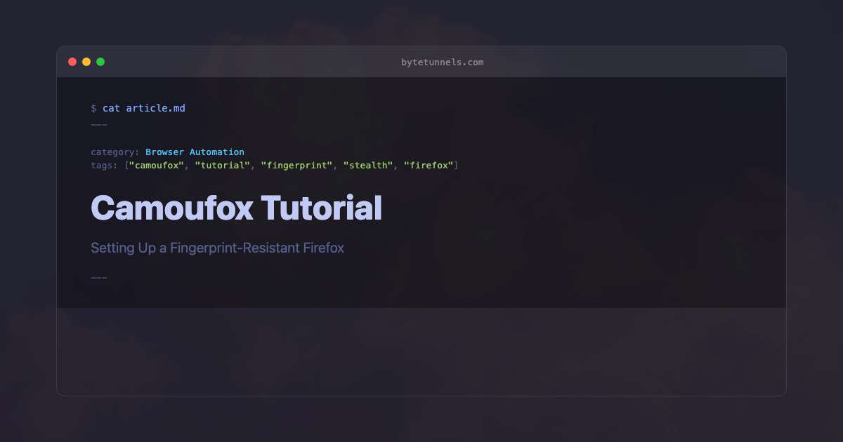 Camoufox Tutorial: Setting Up a Fingerprint-Resistant Firefox