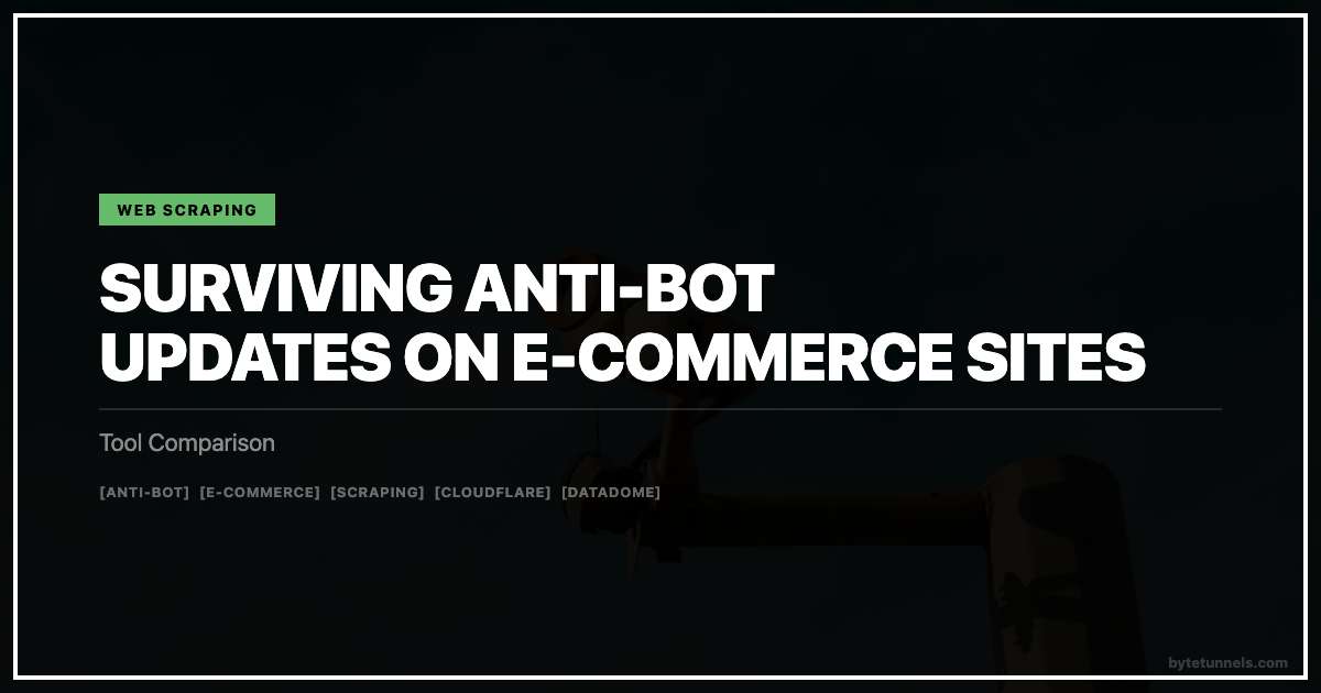 Surviving Anti-Bot Updates on E-Commerce Sites: Tool Comparison