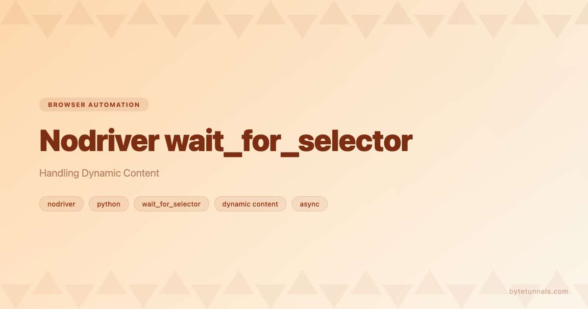 Nodriver wait_for_selector: Handling Dynamic Content