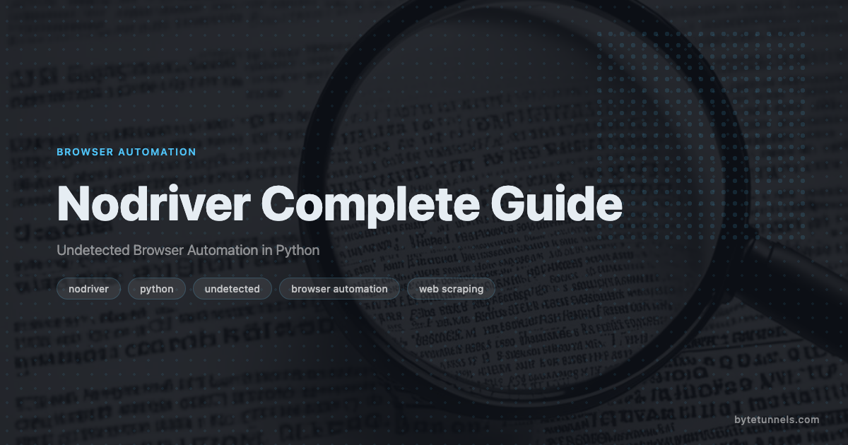 Nodriver Complete Guide: Undetected Browser Automation in Python